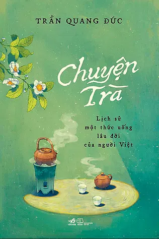 Chuyện Trà - Lịch Sử Một Thức Uống Lâu Đời Của Người Việt