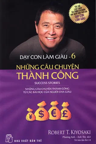 Dạy Con Làm Giàu - Tập 6: Những Câu Chuyện Thành Công 