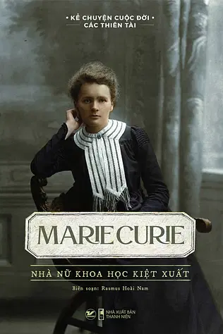 Marie Curie - Nhà Nữ Khoa Học Kiệt Xuất