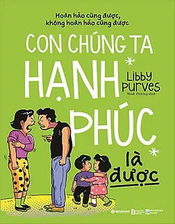 Hoàn Hảo Cũng Được, Không Hoàn Hảo Cũng Được, Con Chúng Ta Hạnh Phúc Là Được