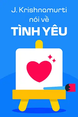 J. Krishnamurti Nói Về Tình Yêu