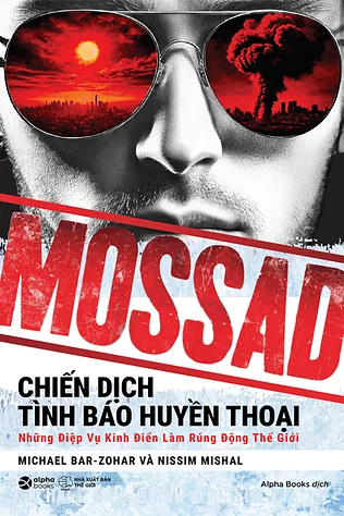 MOSSAD - Chiến Dịch Tình Báo Huyền Thoại, Những Điệp Vụ Kinh Điển Làm Rúng Động Thế Giới