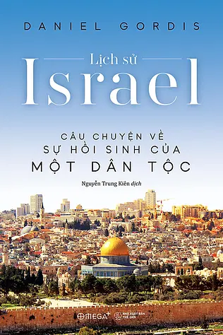 Lịch Sử Israel: Câu Chuyện Về Sự Hồi Sinh Của Một Quốc Gia