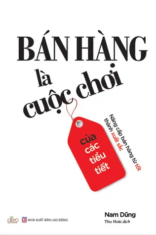 Bán Hàng Là Cuộc Chơi Của Các Tiểu Tiết