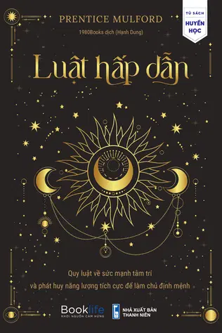 Luật Hấp Dẫn - Quy Luật Về Sức Mạnh Tâm Trí Và Phát Huy Năng Lượng Tích Cực Để Làm Chủ Định Mệnh