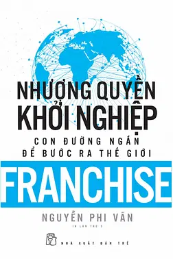 Nhượng Quyền Khởi Nghiệp - Con Đường Ngắn Để Bước Ra Thế Giới