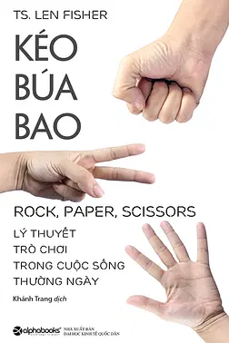 Kéo, Búa, Bao - Lý Thuyết Trò Chơi Trong Cuộc Sống Thường Ngày
