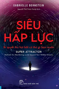 Siêu Hấp Lực - Bí Quyết Thu Hút Bất Cứ Thứ Gì Bạn Muốn