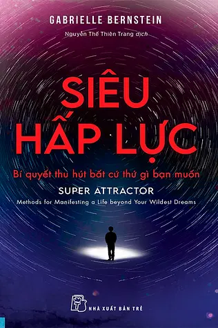Siêu Hấp Lực - Bí Quyết Thu Hút Bất Cứ Thứ Gì Bạn Muốn