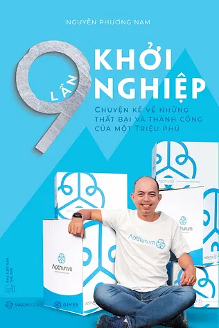 9 Lần Khởi Nghiệp - Chuyện Kể Về Những Thất Bại Và Thành Công Của Một Triệu Phú