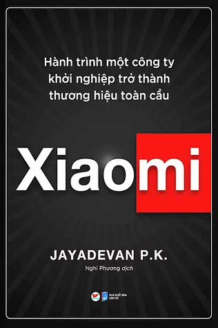 Xiaomi - Hành Trình Một Công Ty Khởi Nghiệp Trở Thành Thương Hiệu Toàn Cầu