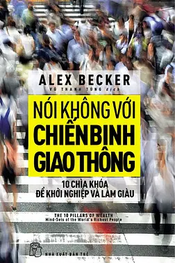 Nói Không Với Chiến Binh Giao Thông - Mười Chìa Khóa Để Khởi Nghiệp Và Làm Giàu