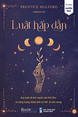 Luật Hấp Dẫn - Quy Luật Về Sức Mạnh Của Linh Hồn Và Năng Lượng Chữa Lành Cơ Thể Từ Bên Trong