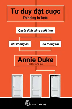 Tư Duy Đặt Cược: Quyết Định Sáng Suốt Hơn Khi Không Có Đủ Thông Tin