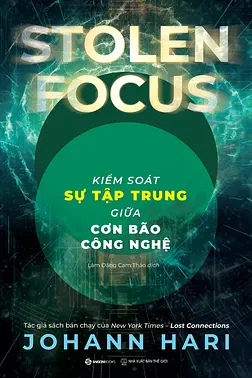 Stolen Focus - Kiểm Soát Sự Tập Trung Giữa Cơn Bão Công Nghệ