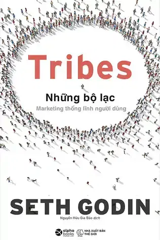 Tribes - Những Bộ Lạc: Marketing Thống Lĩnh Người Dùng  