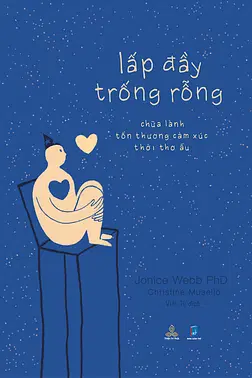 Lấp Đầy Trống Rỗng - Chữa Lành Tổn Thương Cảm Xúc Thời Thơ Ấu