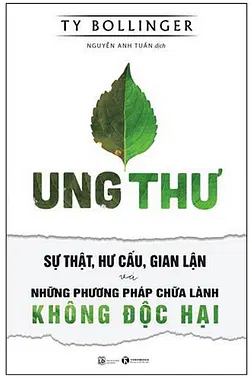 Ung Thư - Sự Thật, Hư Cấu, Gian Lận Và Những Phương Pháp Chữa Lành Không Độc Hại