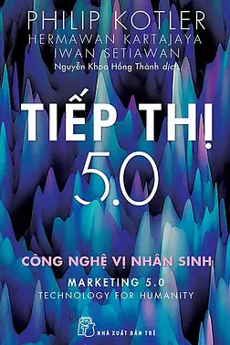 Tiếp Thị 5.0: Công Nghệ Vị Nhân Sinh