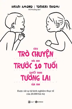 Cách Trò Chuyện Với Con Trước 10 Tuổi Quyết Định Tương Lai Của Con