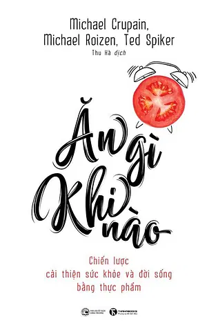Ăn Gì Khi Nào - Chiến Lược Cải Thiện Sức Khỏe Và Đời Sống Bằng Thực Phẩm