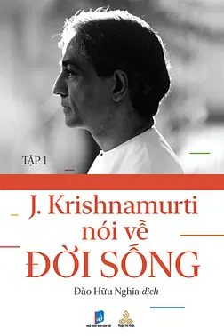 Krishnamurti Nói Về Đời Sống  - Tập 1