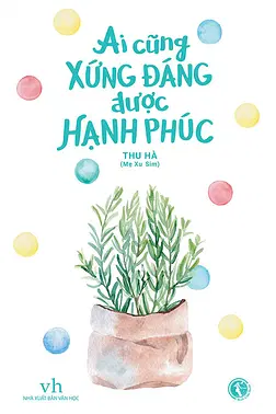 Ai Cũng Xứng Đáng Được Hạnh Phúc