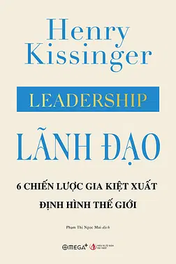 Lãnh Đạo: 6 Chiến Lược Gia Kiệt Xuất Định Hình Thế Giới