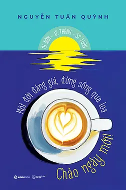 Chào Ngày Mới - Một Đời Đáng Giá Đừng Sống Qua Loa