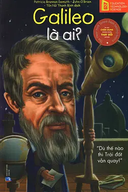 Chân Dung Những Người Thay Đổi Thế Giới: Galileo Là Ai?