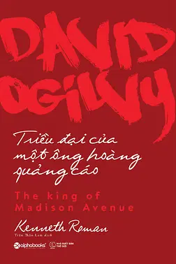 David Ogilvy - Triều Đại Của Một Ông Hoàng Quảng Cáo