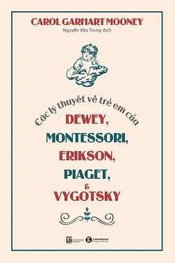 Các Lý Thuyết Về Trẻ Em Của Dewey, Montessori, Erikson, Piaget & Vygotsky
