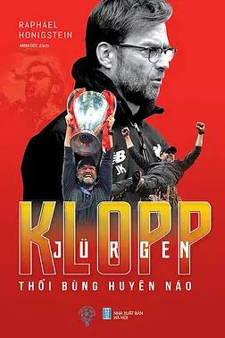 Jurgen Klopp - Thổi Bùng Huyên Náo