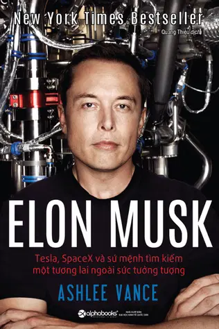 Elon Musk: Tesla, SpaceX Và Sứ Mệnh Tìm Kiếm Một Tương Lai Ngoài Sức Tưởng Tượng