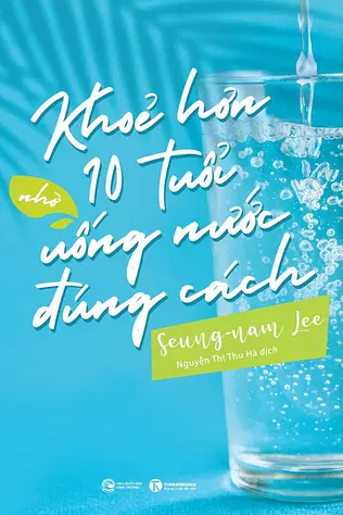 Khỏe Hơn 10 Tuổi Nhờ Uống Nước Đúng Cách