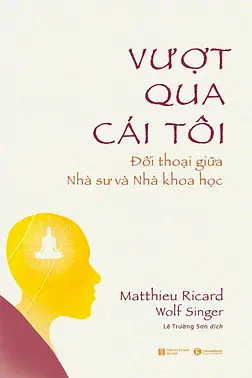 Vượt Qua Cái Tôi - Đối Thoại Giữa Nhà Sư Và Nhà Khoa Học