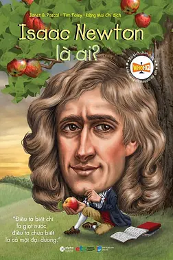 Chân Dung Những Người Thay Đổi Thế Giới: Isaac Newton Là Ai?