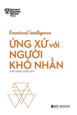 Emotional Intelligence: Ứng Xử Với Người Khó Nhằn