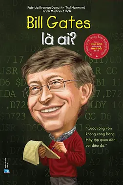 Chân Dung Những Người Thay Đổi Thế Giới: Bill Gates Là Ai?