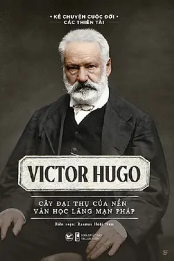Victor Hugo - Cây Đại Thụ Của Nền Văn Học Lãng Mạn Pháp