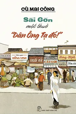 Sài Gòn Một Thuở - "Dân Ông Tạ Đó!"