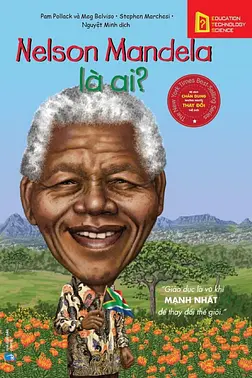 Chân Dung Những Người Thay Đổi Thế Giới: Nelson Mandela Là Ai?