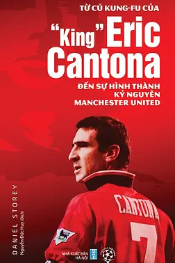 Từ Cú Kungfu Của "King" Eric Cantona Đến Sự Hình Thành Kỷ Nguyên Manchester United