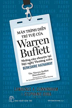 Màn Trình Diễn Trí Tuệ Của Warren Buffett - Những Câu Chuyện Tại Hội Nghị Thường Niên Berkshire Hathaway 