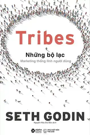 Tribes - Những Bộ Lạc: Marketing Thống Lĩnh Người Dùng  