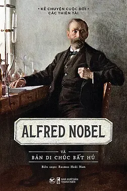 Alfred Nobel Và Bản Di Chúc Bất Hủ