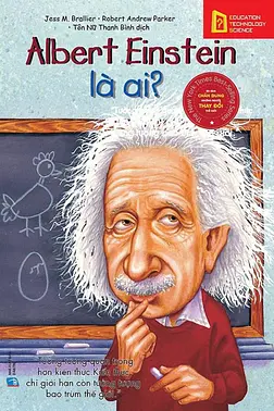 Chân Dung Những Người Thay Đổi Thế Giới: Albert Einstein Là Ai?