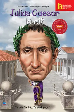 Chân Dung Những Người Thay Đổi Thế Giới: Julius Caesar Là Ai?