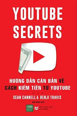 Youtube Secrets: Hướng Dẫn Căn Bản Về Cách Kiếm Tiền Từ Youtube