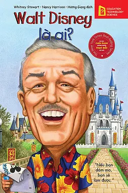 Chân Dung Những Người Thay Đổi Thế Giới: Walt Disney Là Ai?